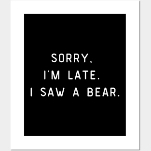 Sorry, I'm Late. I saw a bear. Funny pun, bear lover Posters and Art